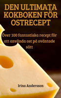 Den Ultimata Kokboken Foer Ostrecept