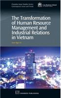 The Transformation of Human Resource Management and Industrial Relations in Vietnam