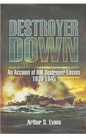 Destroyer Down: an Account of Hm Destroyer Losses 1939-1945
