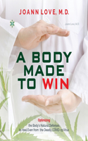 Body Made to Win: Optimizing the Body's Natural Defenses to Heal Even from the Deadly COVID-19