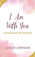 I Am With You: Fellowship with the Holy Spirit