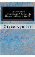 The Mother's Recompense A Sequel to Home Influence Vol II