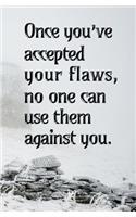 Once You've Accepted Your Flaws, No One Can...