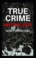 TRUE CRIME ANTHOLOGY Volume 2