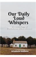 Our Daily Loud Whispers