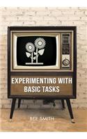 Experimenting with Basic Tasks
