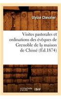 Visites Pastorales Et Ordinations Des Évêques de Grenoble de la Maison de Chissé (Éd.1874)