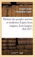 Histoire Des Peuples Anciens Et Modernes d'Après Leurs Origines, Leurs Langues: Leurs Institutions Publiques Et Les Monuments Des Arts