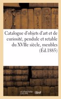 Catalogue d'Objets d'Art Et de Curiosité, Pendule Et Retable Du Xviie Siècle: Meubles Anciens Et Modernes
