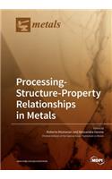 Processing-Structure-Property Relationships in Metals