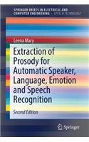 Extraction of Prosody for Automatic Speaker, Language, Emotion and Speech Recognition: (SpringerBriefs in Speech Technology)