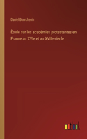 Ètude sur les académies protestantes en France au XVIe et au XVIIe siècle