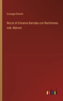 Nozze di Ermanna Barnaba con Bartolomeo nob. Maironi