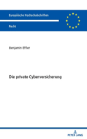 Die private Cyberversicherung: (6779 Europaeische Hochschulschriften Recht)