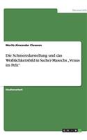 Die Schmerzdarstellung und das Weiblichkeitsbild in Sacher-Masochs 