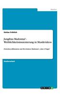 Jungfrau Madonna? - Weiblichkeitsinszenierung in Musikvideos