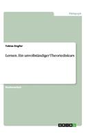Lernen. Ein unvollständiger Theoriediskurs