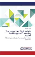 The Impact of Diglossia in Teaching and Learning Arabic