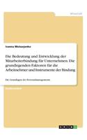 Bedeutung und Entwicklung der Mitarbeiterbindung für Unternehmen. Die grundlegenden Faktoren für die Arbeitnehmer und Instrumente der Bindung: Die Grundlagen des Personalmanagements