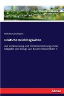 Deutsche Reichstagsakten: Auf Veranlassung und mit Unterstützung seiner Majestät des Königs von Bayern Maximilliam II