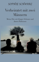 Verheiratet mit zwei Männern: Meine Ehe mit Jürgen Schwarz und James Parkinson