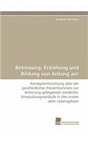 Betreuung, Erziehung Und Bildung Von Anfang An!