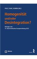 Homogenitat Und/Oder Desintegration?: Beitrage Zum 15. Osterreichischen Europarechtstag 2015