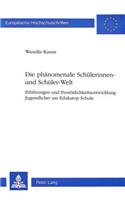 Die phaenomenale Schuelerinnen- und Schueler-Welt: Erfahrungen Und Persoenlichkeitsentwicklung Jugendlicher Am Edukatop Schule