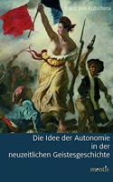 Die Idee Der Autonomie in Der Neuzeitlichen Geistesgeschichte