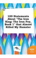 100 Statements about the Iron King