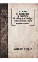 A Course of Instruction in Machine Drawing and Design for Technical Schools and Engineer Students