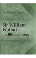 Sir William Wallace His Life and Deeds