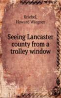 Seeing Lancaster county from a trolley window
