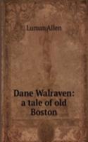 Dane Walraven: a tale of old Boston