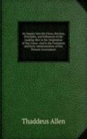 Inquiry Into the Views, Services, Principles, and Influences of the Leading Men in the Origination of Our Union: And in the Formation and Early Administration of Our Present Government