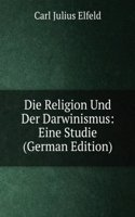 Die Religion Und Der Darwinismus: Eine Studie (German Edition)