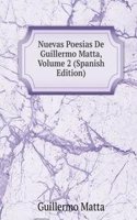 Nuevas Poesias De Guillermo Matta, Volume 2 (Spanish Edition)