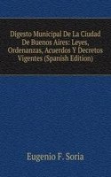 Digesto Municipal De La Ciudad De Buenos Aires: Leyes, Ordenanzas, Acuerdos Y Decretos Vigentes (Spanish Edition)