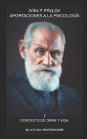 Contexto de obra y vida: (1 Iván P. Pavlov: Aportaciones a la Psicología)