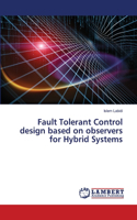 Fault Tolerant Control design based on observers for Hybrid Systems