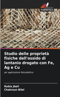Studio delle proprietà fisiche dell'ossido di lantanio drogato con Fe, Ag e Cu