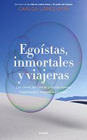 Egoistas, inmortales y viajeras: Las claves del cancer y de sus nuevos tratamientos: conocer para curar