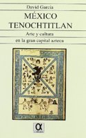 Mexico-Tenochtitlan: Arte y Cultura En La Gran Capital Azteca