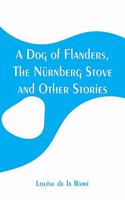 Dog of Flanders, The Nürnberg Stove and Other Stories