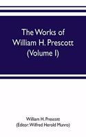 works of William H. Prescott (Volume I)
