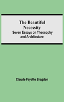 Beautiful Necessity; Seven Essays on Theosophy and Architecture