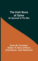 Irish Nuns at Ypres; An Episode of the War