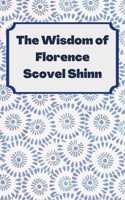 The Wisdom of Florence Scovel Shinn: 4 Complete Books