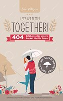 Let's get better together! 404 Erlebnisse fur unserer Bucket List fur Paare - die Schlechtwetter Edition.: Ideales Geschenk fur Paare und Hochzeitsgeschenk!