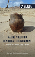 Making a Neolithic Non-Megalithic Monument - Catalogue: Catalogue of a Trb Burial Ground at Dalfsen (the Netherlands), C. 3000-2750 Cal. BC